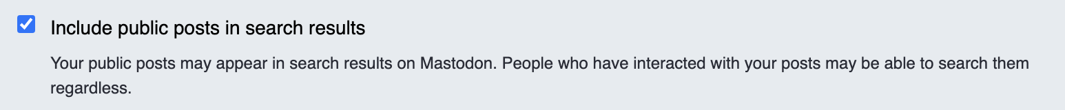 A checkbox next to "Include public posts in search results". Beneath it reads "Your public posts may appear in search results on Mastodon. People who have interacted with your posts may be able to search them regardless."